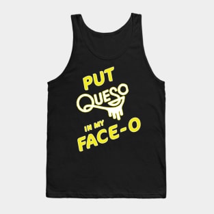 Put Queso In My Face-o T-Shirt Chile Con Queso Mexican Food Tank Top